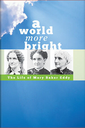 A World More Bright: The Life of Mary Baker Eddy