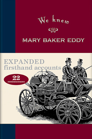 We Knew Mary Baker Eddy, Volume 1