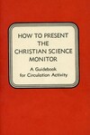 How to present The Christian Science Monitor: a guidebook for circulation activity