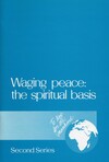 Waging peace:  the spiritual basis (second series)