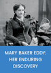 Mary Baker Eddy: Her enduring discovery
