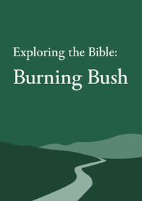 Exploring the Bible: Burning Bush 