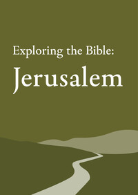 Exploring the Bible: Jerusalem