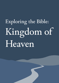 Exploring the Bible: Kingdom of Heaven
