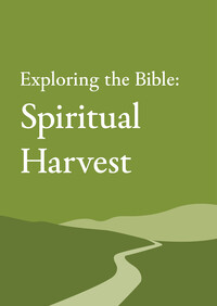 Exploring the Bible: Spiritual Harvest