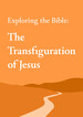 Exploring the Bible: Transfiguration 