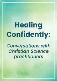 Healing Confidently: Conversations with Christian Science practitioners about the practice